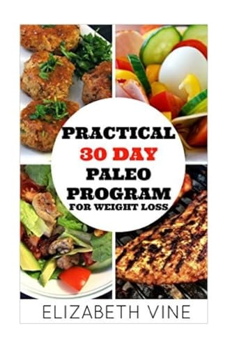 Practical 30 Day Paleo Program for Weight Loss A Beginner's Guide to Healthy Recipes for Weight Loss and Optimal Health
