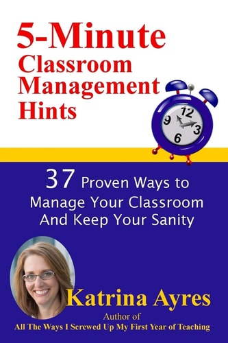 5-Minute Classroom Management Hints 37 Proven Ways to Manage Your Classroom And Keep Your Sanity