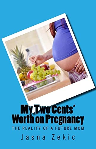 My Two Cents' Worth on Pregnancy The Reality of a Future Mom