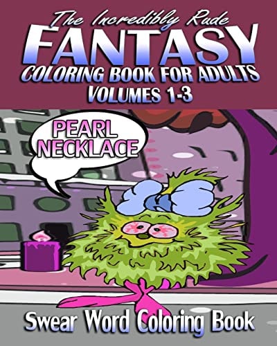 Swear Word Coloring Book The Incredibly Rude Fantasy Coloring Book For Adults (Volumes 1-3)
