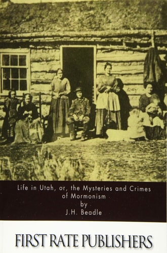 Life in Utah, Or, the Mysteries and Crimes of Mormonism