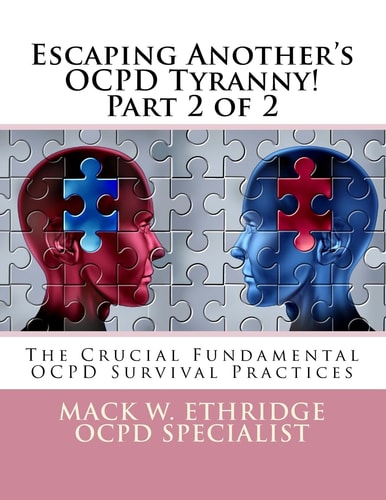 Escaping Another's OCPD Tyranny! Part 2 Of 2 The Crucial Fundamental OCPD Survival Practices