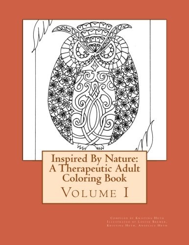 Inspired By Nature A Therapeutic Adult Coloring Book: Volume I