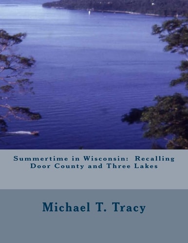 Summertime in Wisconsin Recalling Door County and Three Lakes