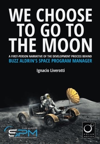 We Choose to Go to the Moon (Black and White Edition) A First-Person Narrative of the Development Process Behind Buzz Aldrin's Space Program Manager