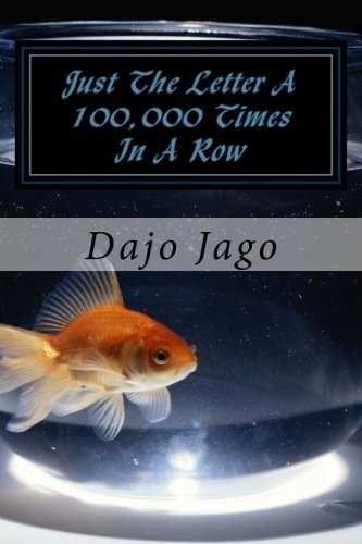 Just The Letter A 100,000 Times In A Row A Cautionary Tale