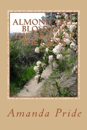 Almond Tree Blossoms The Grace of the Cross