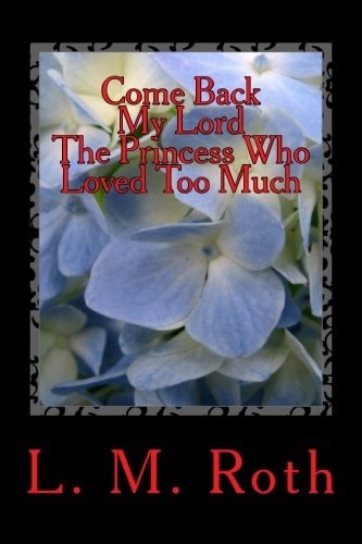 Come Back My Lord the Princess Who Loved Too Much