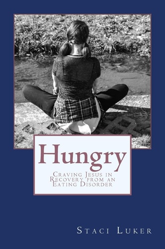 Hungry Craving Jesus in Recovery from an Eating Disorder