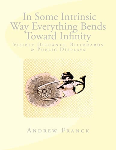 In Some Intrinsic Way Everything Bends Toward Infinity Visual Descants, Billboards and Public Displays