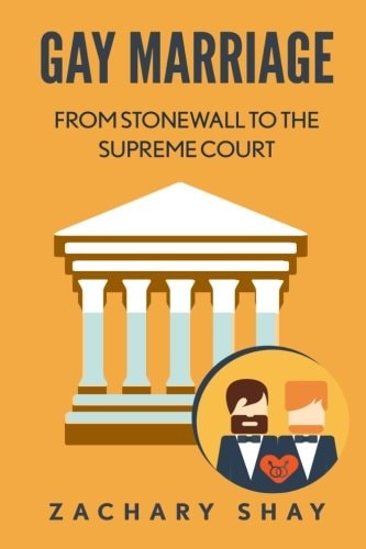 Gay Marriage From Stonewall to the Supreme Court