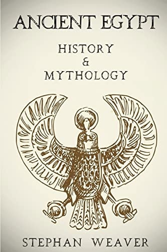 Ancient Egypt History and Mythology (Egyptian History, Egyptian Mythology, Egyptian Gods, Egyptian Mysteries)