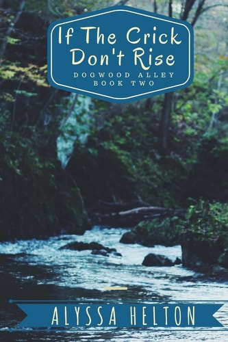 If the Crick Don't Rise A Dogwood Alley Story