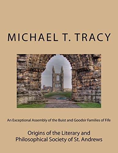 An Exceptional Assembly of the Buist and Goodsir Families of Fife Origins of the Literary and Philosophical Society of St. Andrews