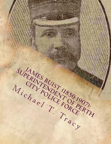 James Buist (1850-1907) Superintendent of Perth City Police Force