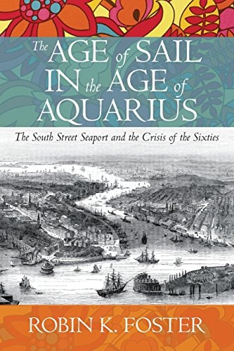 The Age of Sail in the Age of Aquarius The South Street Seaport and the Crisis of the Sixties