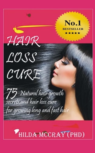 Hair Loss Cure 75 Natural Hair Growth Secrets and Hair Loss Cure For Growing Long and Fast Hair