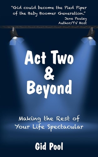 Act Two and Beyond Making the Rest of Your Life Spectacular