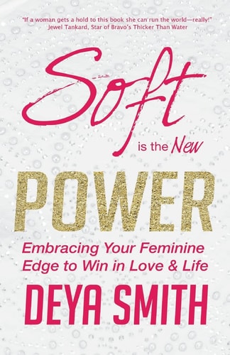 Soft is the New Power Embracing Your Feminine Edge to Win in Love & Life