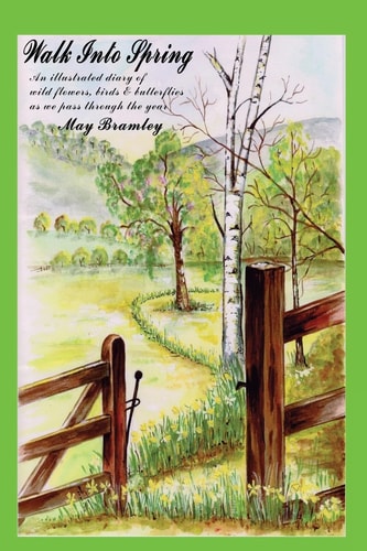 Walk Into Spring An Illustrated Diary of Wild Flowers, Birds and Butterflies As We Pass Through the Year