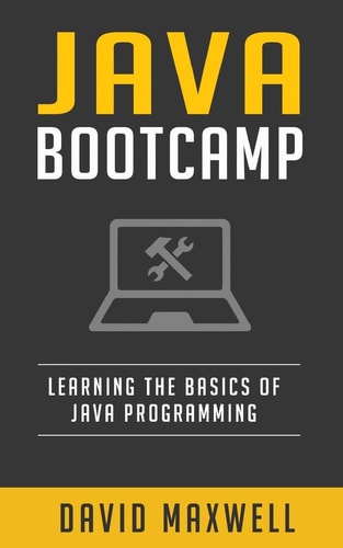 Java Programming Bootcamp The Crash Course for Understanding the Basics of Java Computer Language