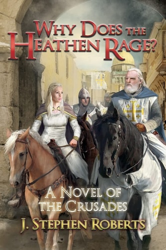 Why Does the Heathen Rage? A Novel of the Crusades