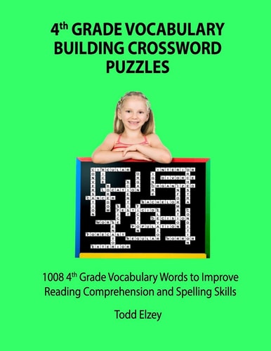 4th Grade Vocabulary Building Crossword Puzzles 1008 Vocabulary Words to Improve Reading Comprehension and Spelling Skills