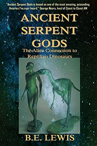 Ancient Serpent Gods The Alien Connection to Reptilian Dinosaurs