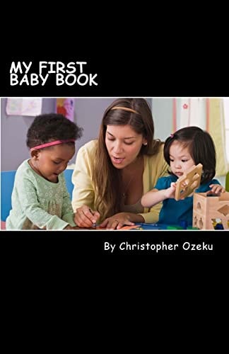 My First Baby Book Teaching a Child to Read Is a Fulfilling and Educational Process, Both for the Parent and Child. If You Are Home Schooling Your Child Or Just Want to Give Your Kids a Head-Start, You Can Begin Teaching Your Child to Read at Home with Th