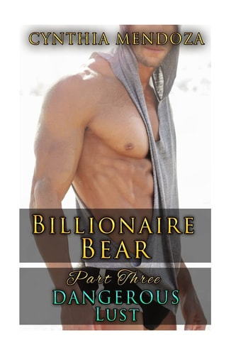 Billionaire Bear Part Three: Dangerous Lust