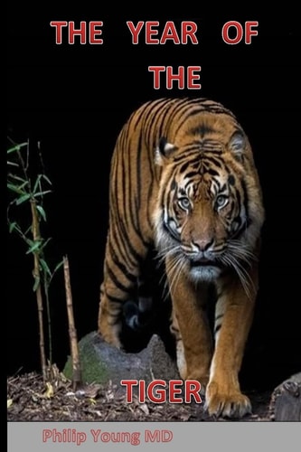 The Year of The Tiger Historical Novel of Communist Takeover in Yunan, China Intermingled with the Story of a Maning Tiger