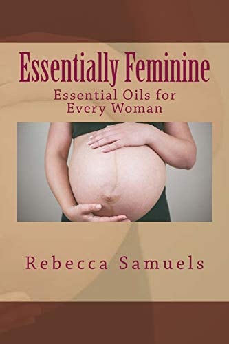 Essentially Feminine Essential Oils for Every Woman