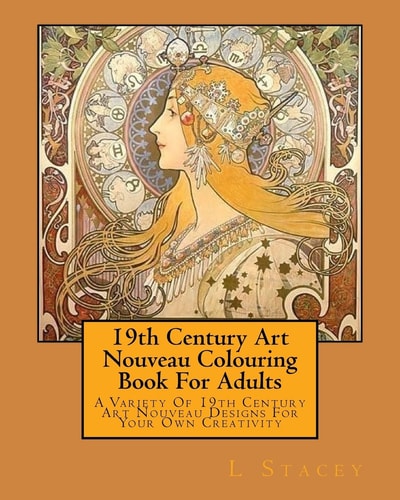 19th Century Art Nouveau Colouring Book For Adults A Variety Of 19th Century Art Nouveau Designs For Your Own Creativity
