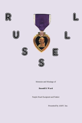 RUSSELL Memoirs and Musings of Russell D. Ward Purple Heart Recipient and Patriot