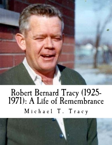 Robert Bernard Tracy (1925-1971) A Life of Remembrance
