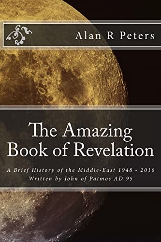 The Amazing Book of Revelation A Brief History of the Middle-East 1948 - 2016