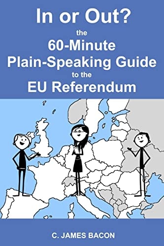 In Or Out? The 60-Minute Plain-Speaking Guide to the EU Referendum