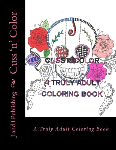 Cuss 'n' Color A Truly Adult Coloring Book