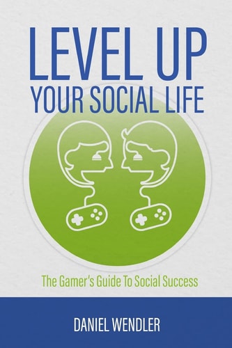 Level Up Your Social Life The Gamer's Guide To Social Success
