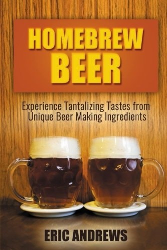 Homebrew Beer Experience Tantalizing Tastes from Unique Beer Making Ingredients