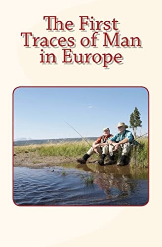 The First Traces of Man in Europe