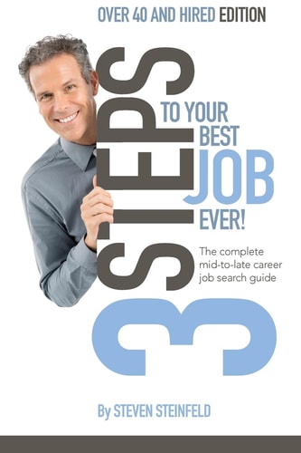 3 Steps to Your Best Job Ever Over 40 and Hired Edition