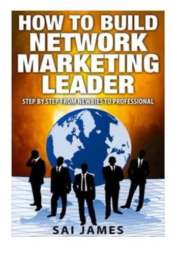Network Marketing How To Build Network Marketing Leader Step By Step From Newbi: Understanding Network Marketing Companies, Network Marketing Distributors, and Network Marketing Leaders