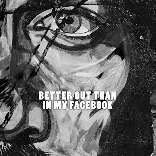 Better Out Than in My Facebook