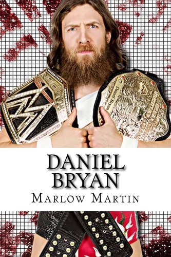 Daniel Bryan The Journey of Daniel Bryan from WWE Mega Star Until His Retirement