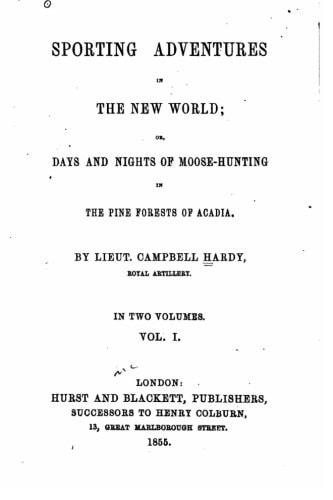 Sporting Adventures in the New World, Or, Days and Nights of Moose-Hunting in the Pine Forests of Acadia - Vol. I