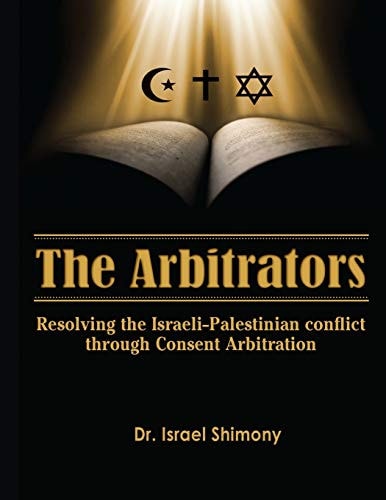 The Arbitrators Resolving the Israeli-Palestinian Conflict by Consent Arbitration