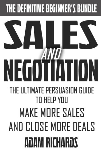 Sales and Negotiation The Ultimate Persuasion Guide to Help You Make More Sales and Close More Deals