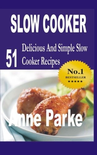 Slow Cooker 51 Delicious and Simple Slow Cooker Recipes
