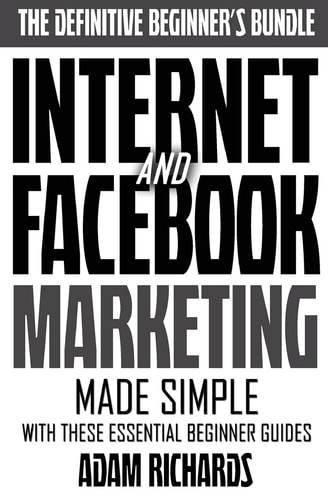 Internet and Facebook Marketing Online Marketing Made Simple with These Essential Beginner Guides